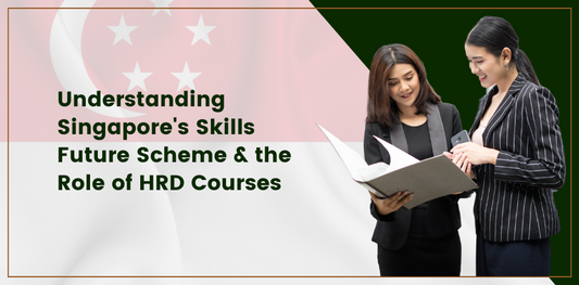 Understanding Singapore's SkillsFuture Scheme and the Role of HRD Courses